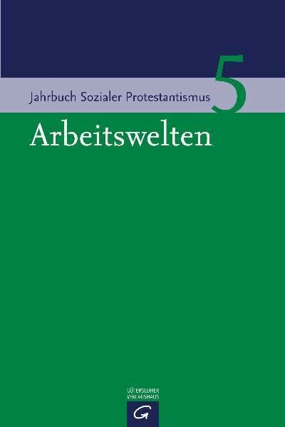 Arbeitswelten (Jahrbuch Sozialer Protestantismus, Band 5)