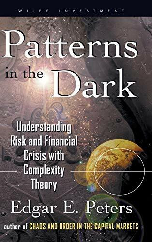 Patterns in the Dark: Understanding Risk and Financial Crisis with Complexity Theory (Wiley Investment Series)