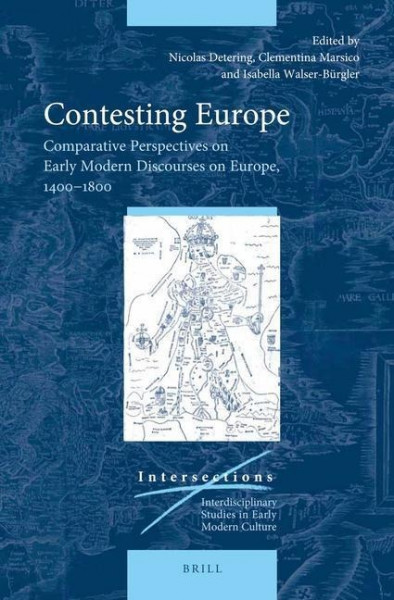 Contesting Europe: Comparative Perspectives on Early Modern Discourses on Europe, 1400-1800