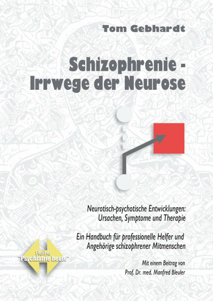 Schizophrenie - Irrwege der Neurose: Neurotisch-psychotische Entwicklungen: Ursachen, Symptome und Therapie