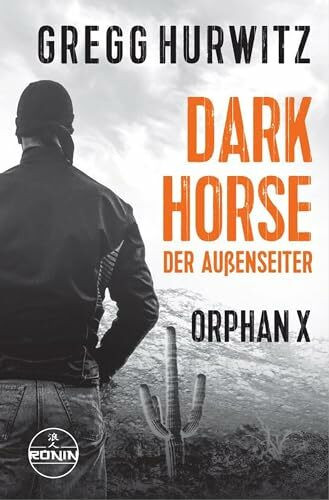 Dark Horse. Der Außenseiter. Ein Orphan X Thriller von Gregg Hurwitz: "Lesen Sie diese Serie und danken Sie mir später" (David Baldacci zur Evan Smoak Reihe)