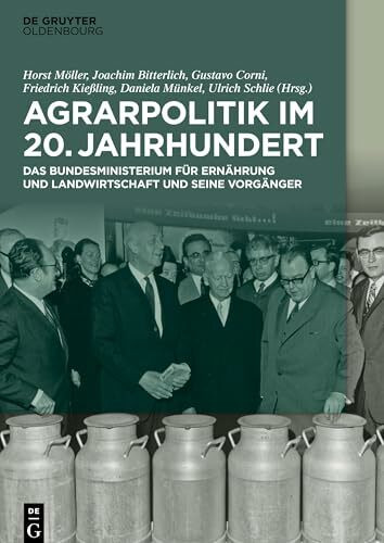 Agrarpolitik im 20. Jahrhundert: Das Bundesministerium für Ernährung und Landwirtschaft und seine Vorgänger