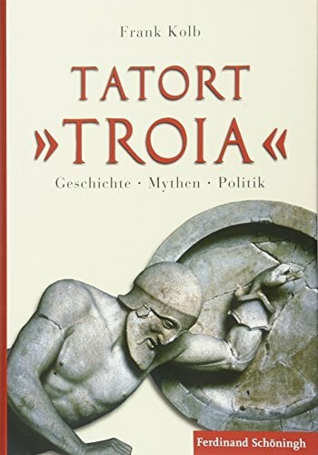 Tatort ""Troia"". Geschichte, Mythen, Politik Tatort ""Troia"". Geschichte, Mythen, Politik