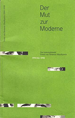 Der Mut zur Moderne : der internationale Ernst-von-Siemens-Musikpreis ; eine Dokumentation der Jahre 1994 bis 1998.