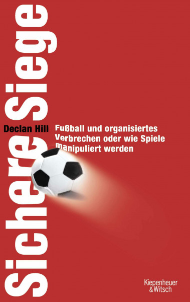 Sichere Siege: Fußball und organisiertes Verbrechen - Oder wie Spiele manipuliert werden