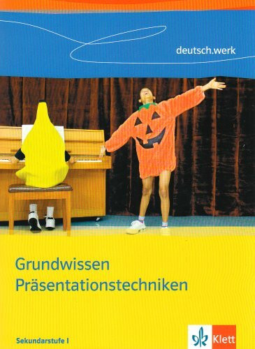 Grundwissen Präsentationstechniken - 8.-10. Schuljahr: deutsch.werk