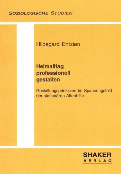 Heimalltag professionell gestalten - Gestaltungsprinzipien im Spannungsfeld der stationären Altenhilfe