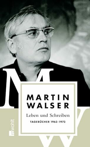 Leben und Schreiben: Tagebücher 1963 - 1973 (Martin Walser: Tagebücher, Band 2)