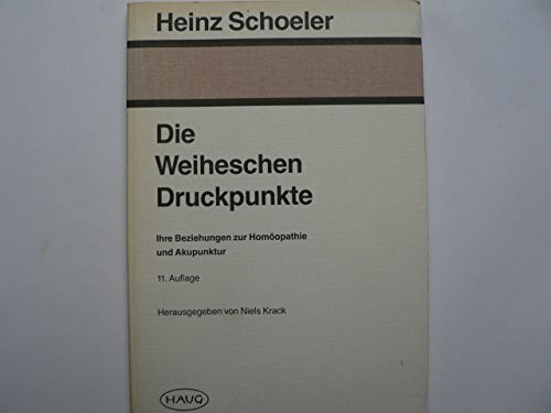 Die Weiheschen Druckpunkte. Ihre Beziehungen zur Homöopathie und Akupunktur