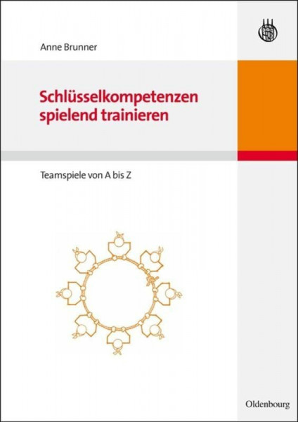 Schlüsselkompetenzen spielend trainieren: Teamspiele von A bis Z: Teamspiele von A bis Z