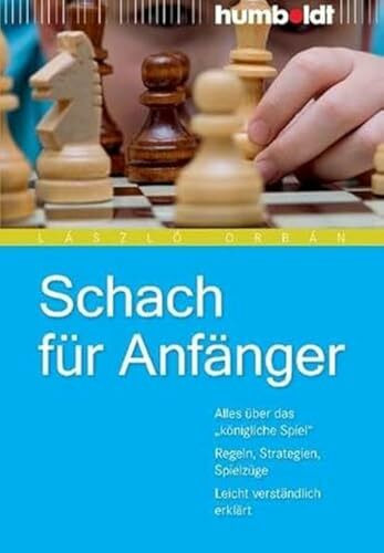 Schach für Anfänger: Alles über das "königliche Spiel". Regeln, Strategien, Spielzüge. Leicht verständlich erklärt (humboldt - Freizeit & Hobby)