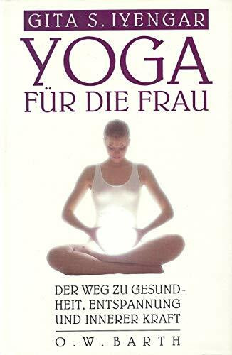 Yoga für die Frau. Der Weg zur Gesundheit, Entspannung und innerer Kraft