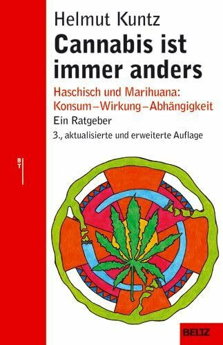 Cannabis ist immer anders: Haschisch und Marihuana: Konsum - Wirkung - Abhängigkeit - Therapie: Haschisch und Marihuana: Konsum - Wirkung - Abhängigkeit. Ein Ratgeber (Beltz Taschenbuch)