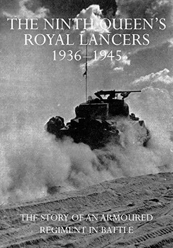 The Ninth Queen's Royal Lancers 1936-45: The Story of an Armoured Regiment In Battle