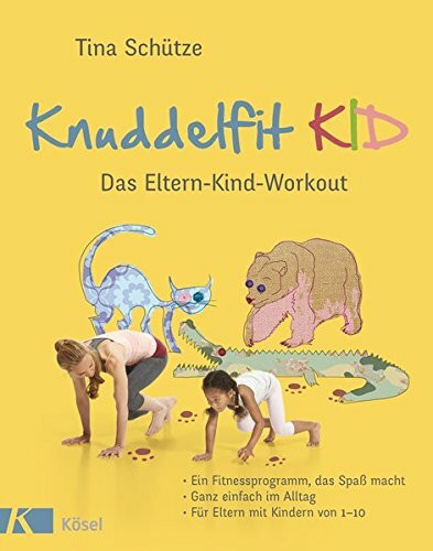 Knuddelfit KID: Das Eltern-Kind-Workout. Ein Fitnessprogramm, das Spaß macht. Ganz einfach im Alltag. Für Eltern mit Kindern von 1-10