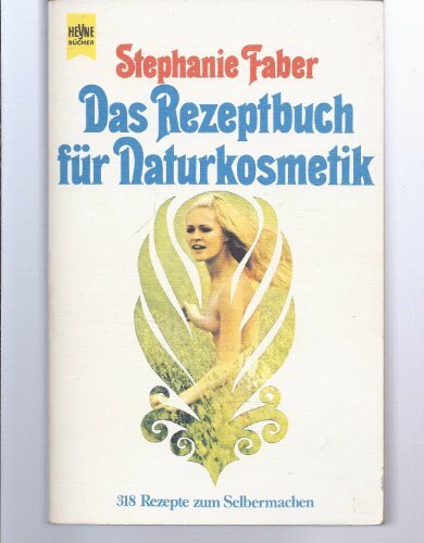 Das Rezeptbuch der Naturkosmetik. Über 300 Rezepte zum Selbermachen