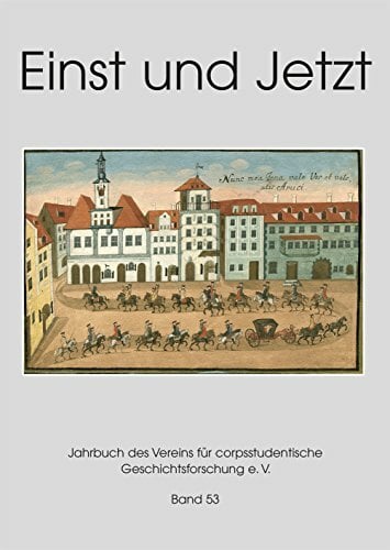 Einst und jetzt Band 53. Jahrbuch 2008 des Vereins für corpsstudentische Geschichtsforschung Einst und jetzt Band 53. Jahrbuch 2008 des Vereins für corpsstudentische Geschichtsforschung