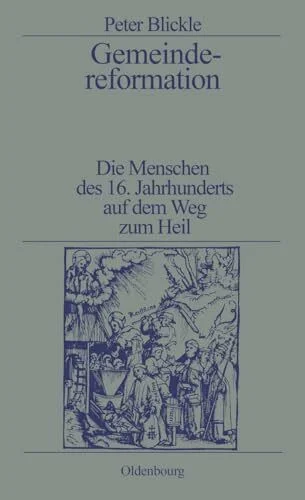 Gemeindereformation: Die Menschen des 16. Jahrhunderts auf dem Weg zum Heil