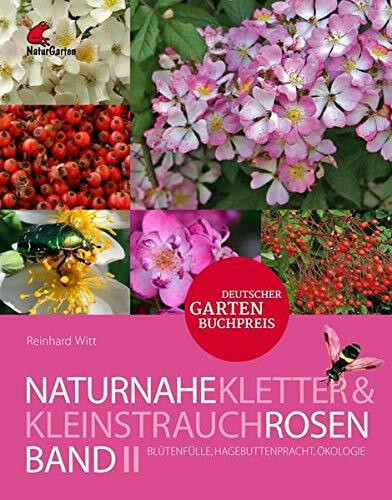 Naturnahe Rosen Band 2: Kletter- und Kleinstrauchrosen.: Blütenfülle, Hagebuttenpracht, Ökologie.