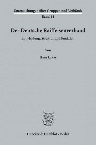 Der Deutsche Raiffeisenverband.: Entwicklung, Struktur und Funktion. (Untersuchungen über Gruppen und Verbände, Band 11)