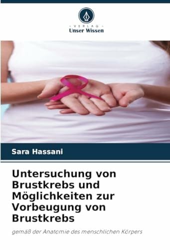 Untersuchung von Brustkrebs und Möglichkeiten zur Vorbeugung von Brustkrebs: gemäß der Anatomie des menschlichen Körpers Untersuchung von Brustkrebs und Möglichkeiten zur Vorbeugung von Brustkrebs: gemäß der Anatomie des menschlichen Körpers