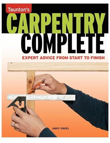 Carpentry Complete: Expert Advice from Start to Finish (Taunton's Complete)