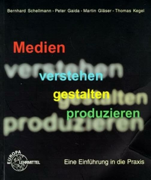 Medien verstehen gestalten produzieren: Eine Einführung in die Praxis