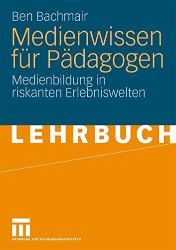 Medienwissen Für Pädagogen: Medienbildung in riskanten Erlebniswelten (German Edition)