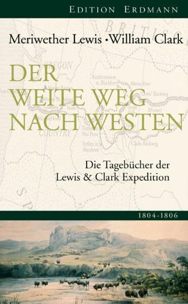 Der weite Weg nach Westen: Die Tagebücher der Lewis und Clark Expedition 1805-1806