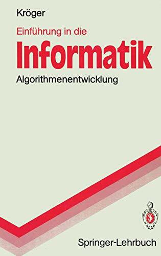 Einführung in die Informatik: Algorithmenentwicklung (Springer-Lehrbuch)