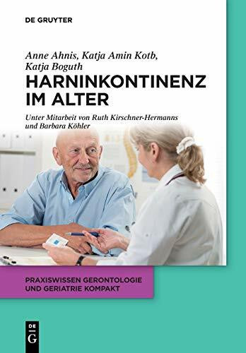 Harninkontinenz im Alter: Ein interdisziplinärer Ansatz (Praxiswissen Gerontologie und Geriatrie kompakt, 11, Band 11)