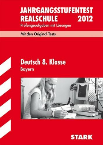 Jahrgangsstufentest Realschule Bayern / Deutsch 8. Klasse 2012: Mit den Original-Tests Jahrgänge 2008-2011. Prüfungsaufgaben mit Lösungen.