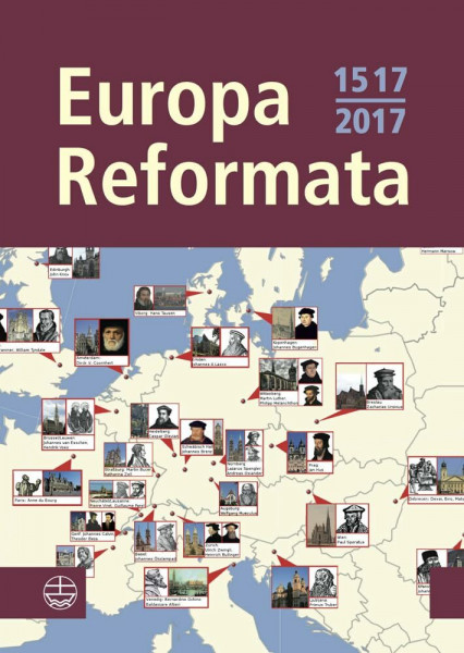 Europa reformata: Reformationsstädte Europas und ihre Reformatoren