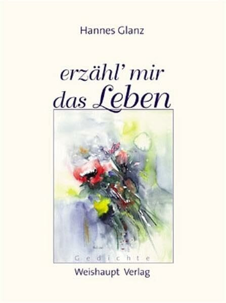 Erzähl' mir das Leben: Gedichte