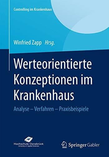 Werteorientierte Konzeptionen im Krankenhaus: Analyse – Verfahren – Praxisbeispiele (Controlling im Krankenhaus)