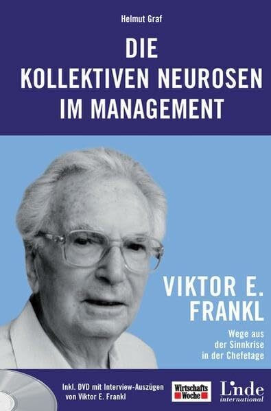 Die kollektiven Neurosen im Management: Viktor Frankl – Wege aus der Sinnkrise in der Chefetage (WirtschaftsWoche-Sachbuch)