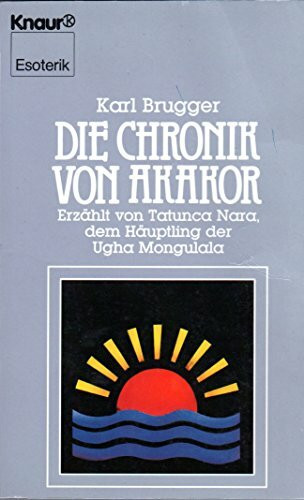 Die Chronik von Akakor: Erzählt von Tatunca Nara, dem Häuptling der Ugha Mongulala (Knaur Taschenbücher. Esoterik)