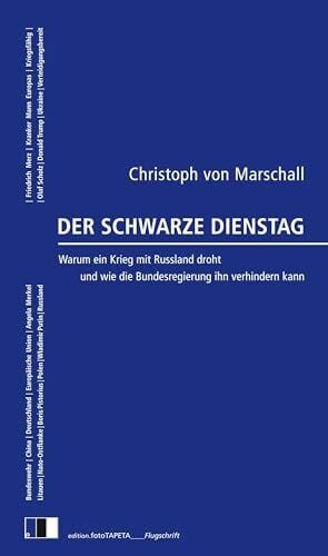 Der Schwarze Dienstag: Warum ein Krieg mit Russland droht und wie die Bundesregierung ihn verhindern kann (edition.fotoTAPETA_Flugschrift)