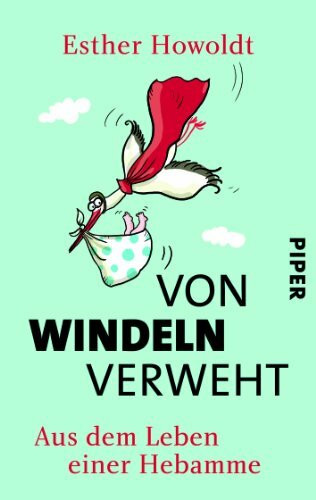 Von Windeln verweht: Aus dem Leben einer Hebamme