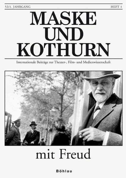 Maske und Kothurn: Mit Freud: Zur Psychoanalyse in Theater-, Film- und Medienwissenschaft: Heft 52/1 (Maske und Kothurn. Internationale Beiträge zur Theaterwissenschaft an der Universität Wien)