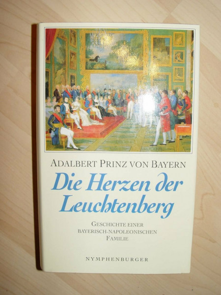 Die Herzen der Leuchtenberg: Geschichte einer bayerisch-napoleonischen Familie