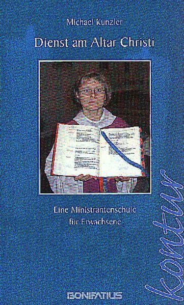 Dienst am Altar Christi: Eine Ministrantenschule für Erwachsene (Bonifatius /Kontur)