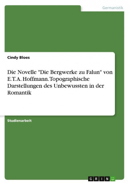 Die Novelle "Die Bergwerke zu Falun" von E.T. A. Hoffmann. Topographische Darstellungen des Unbewussten in der Romantik