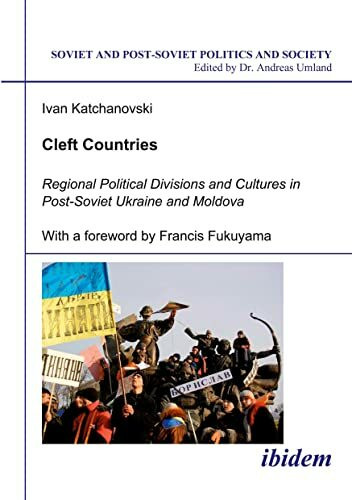 Cleft Countries: Regional Political Divisions and Cultures in Post-Soviet Ukraine and Moldova