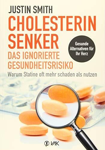 Cholesterinsenker - das ignorierte Gesundheitsrisiko: Warum Statine oft mehr schaden als nutzen