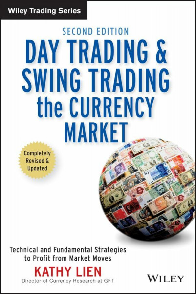 Day Trading and Swing Trading the Currency Market: Technical and Fundamental Strategies to Profit from Market Moves (Wiley Trading Series)