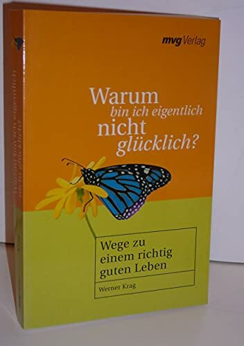 Warum bin ich eigentlich nicht glücklich?.Wege zu einem richtig guten Leben