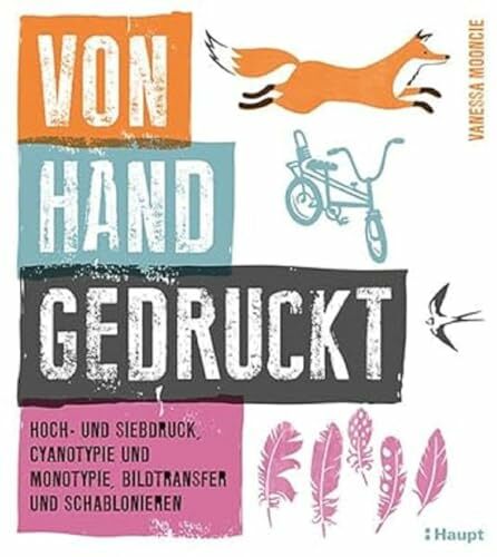 Von Hand gedruckt: Hoch- und Siebdruck, Cyanotypie und Monotypie, Bildtransfer und Schablonieren Von Hand gedruckt: Hoch- und Siebdruck, Cyanotypie und Monotypie, Bildtransfer und Schablonieren