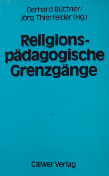 Religionspädagogische Grenzgänge: Eine Festschrift für Erich Bochinger und Martin Widmann zum 60. Geburtstag (Arbeiten zur Pädagogik)
