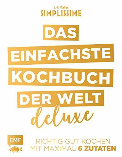 Simplissime – Das einfachste Kochbuch der Welt: Deluxe: Richtig gut kochen mit maximal 6 Zutaten